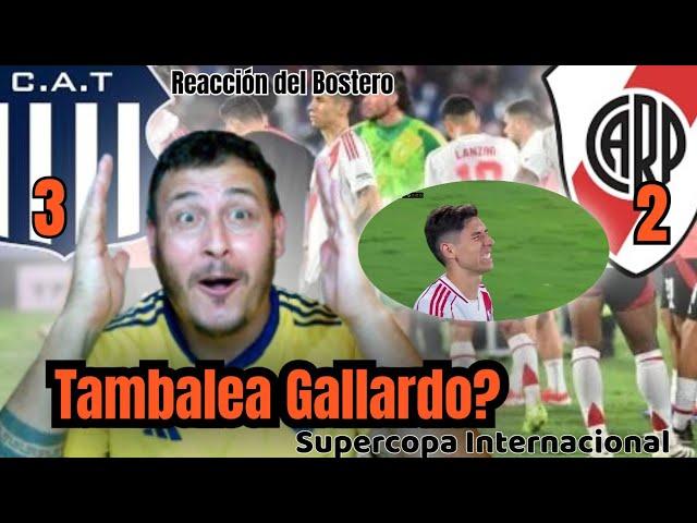 Tambalea Gallardo? Reacción del Bostero (River vs Talleres Cba.) Supercopa internacional.