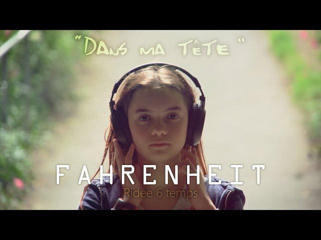 FAHRENHEIT "Dans ma tête" - Ridée 6 temps