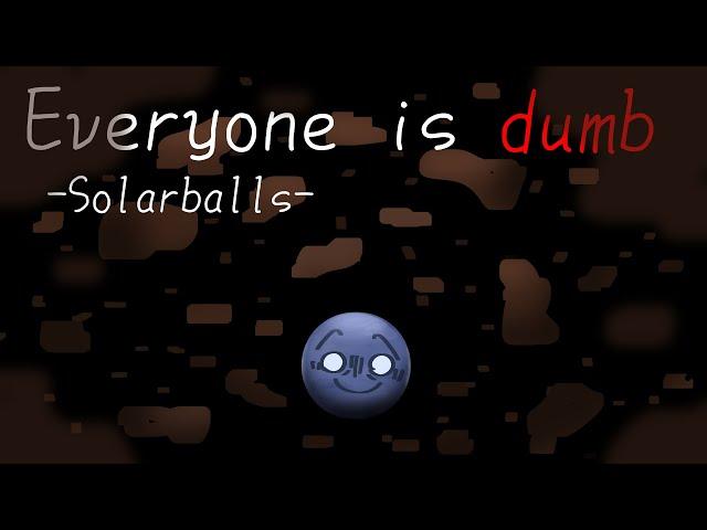 Everyone is dumb | animation meme | SolarBalls | Neptune angst (I think?) | Bday! 13.06 |