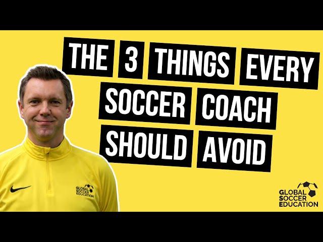 The 3 Things Every Soccer Coach Should Avoid