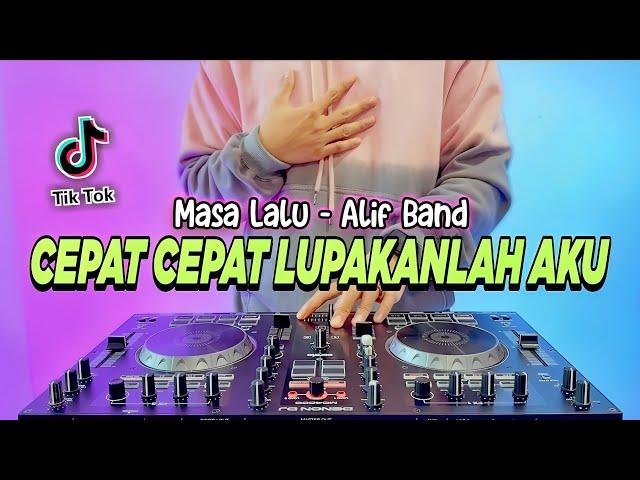 DJ CEPAT CEPAT LUPAKANLAH AKU REMIX FULL BASS VIRAL TIKTOK TERBARU | DJ MASA LALU ALIF BAND