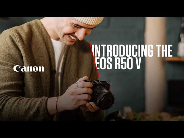 Introducing the Canon EOS R50 V - Built to be creative, just like you