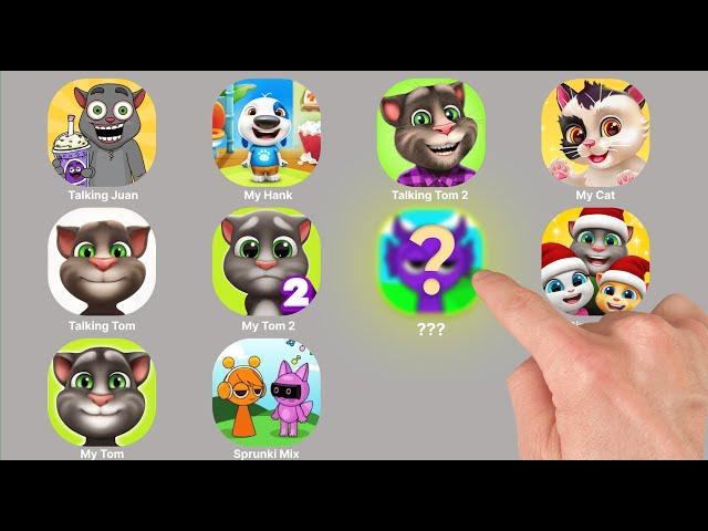 Sprunki, Talking Juan, My Hank, Talking Tom 2, My Cat, Talking Tom, My Tom 2, Tom Friends, My Tom..