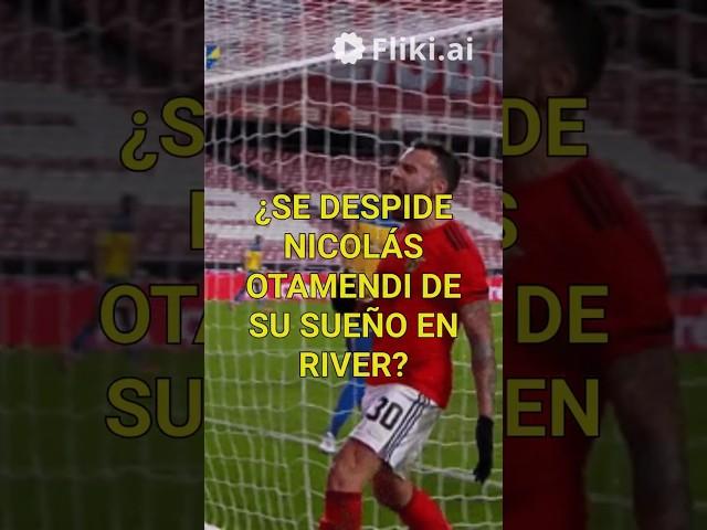 ¿SE DESPIDE NICOLÁS OTAMENDI DE SU SUEÑO EN RIVER?