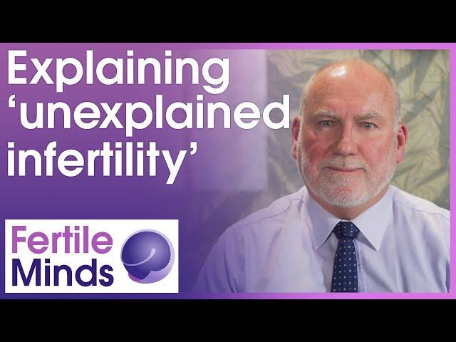Explaining Unexplained Infertility - Fertile Minds