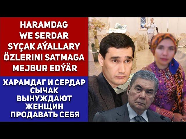 Turkmenistan Haramdag Berdimuhamedow We Serdar Syçak Aýallary Özlerini Satmaga Mejbur Edýär