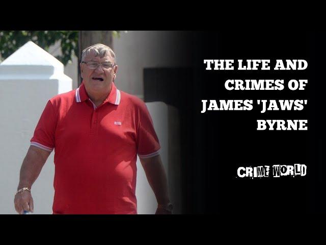 The life and crimes of James 'Jaws' Byrne