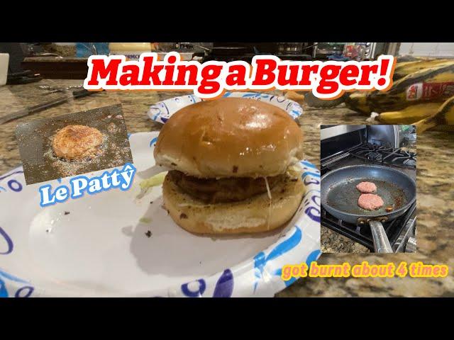 I Made A Burger For The First Time (SUPRISINGLY didn’t burn my house down like last time)