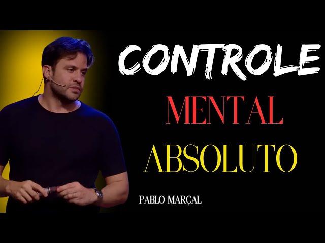 Como ter controle mental absoluto, para ter uma vida mais próspera. [PABLO MARÇAL]