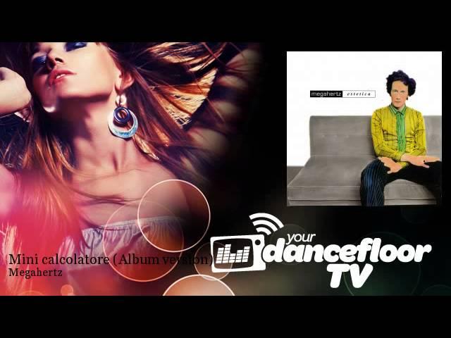 Megahertz - Mini calcolatore - Album version - YourDancefloorTV