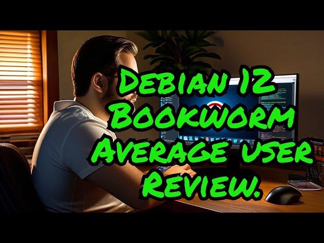 Debian 12 bookworm review by an average Linux user!