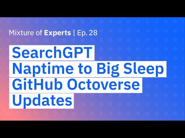 SearchGPT, from Naptime to Big Sleep, and GitHub Octoverse updates