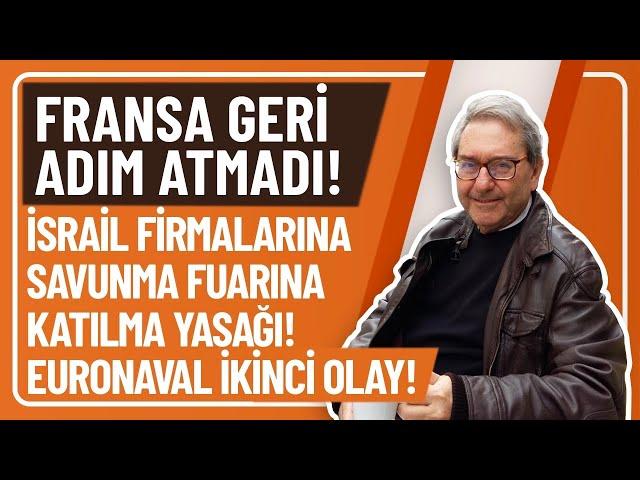 FRANSA GERİ ADIM ATMADI! İSRAİL FİRMALARINA SAVUNMA FUARINA KATILMA YASAĞI! EURONAVAL İKİNCİ OLAY!