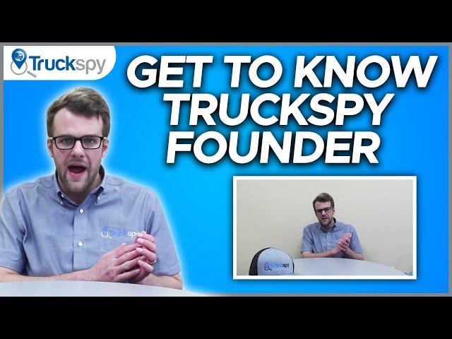 Get To Know Truckspy Founder! | TruckSpy