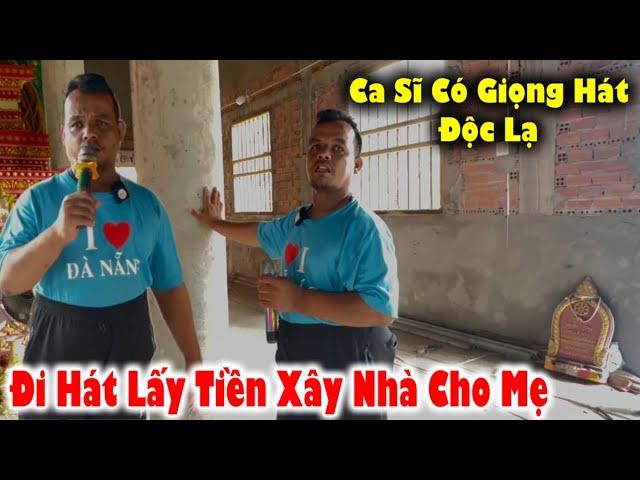 Phát Hiện Chàng Trai Khờ Đi Hát Kiếm Tiền Xây Nhà Cho Mẹ