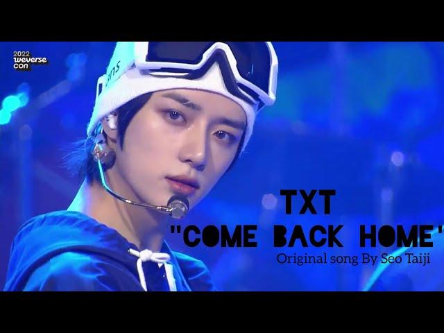 TXT "Come Back Home" Cover (original song by seo taiji) | 2022 weverse con