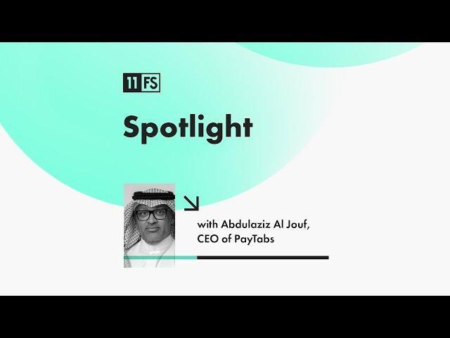 How has the world of payments evolved? With PayTabs CEO & Founder Abdulaziz Al Jouf | Spotlight