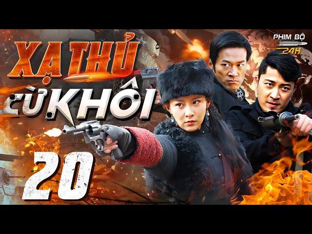 XẠ THỦ CỪ KHÔI - Tập 20 | Siêu Phẩm Hành Động Kháng Nhật Xuất Sắc | Full HD Lồng Tiếng | Phim Bộ 24H