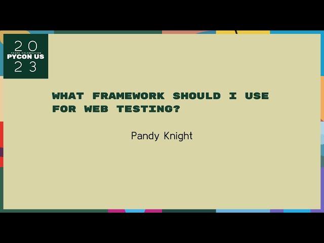 Talks - Pandy Knight: What framework should I use for web testing?