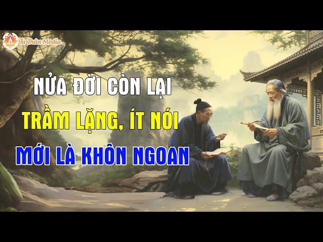 Nửa Đời Còn Lại Sống Trầm Mặc, Nói Ít Đi Mới Gọi Là Khôn Ngoan| Tu Thân