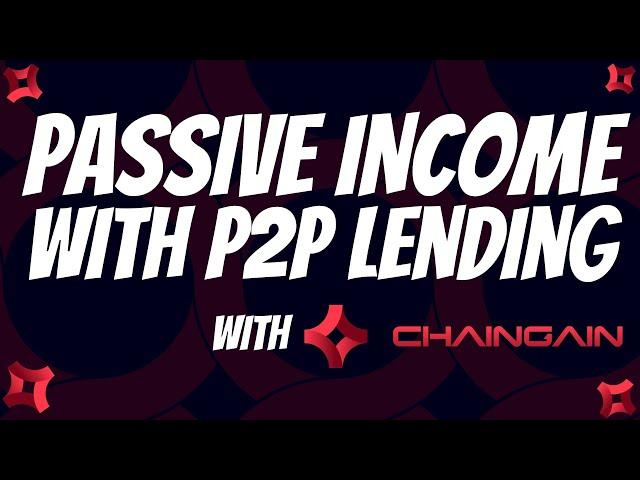 MAKING PASSIVE INCOME WITH P2P LENDING // CHAINGAIN OVERVIEW