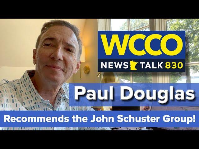 Paul Douglas From WCCO Recommends the John Schuster Group!