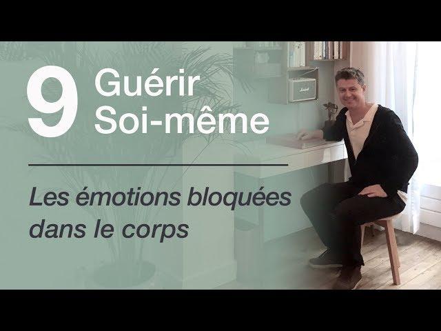 09 Guérir soi même - Les émotions bloquées dans le corps