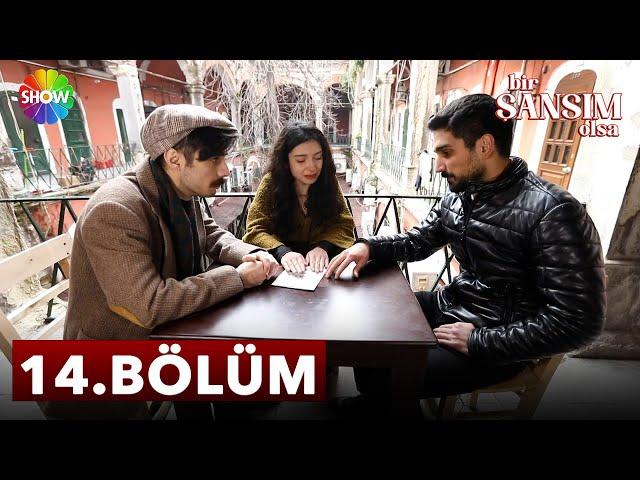 Bir Şansım Olsa 14. Bölüm