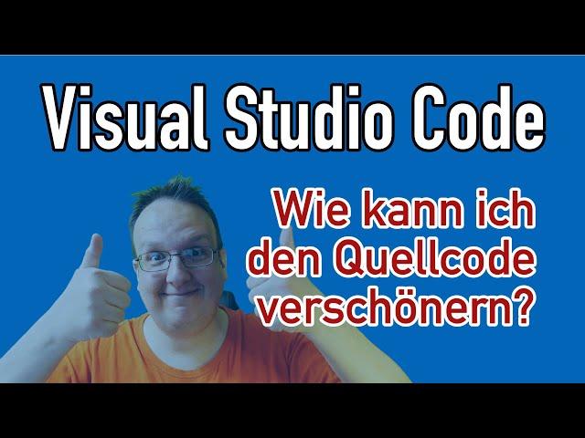 Visual Studio Code: Wie kann ich den Quellcode sauber formtieren lassen?