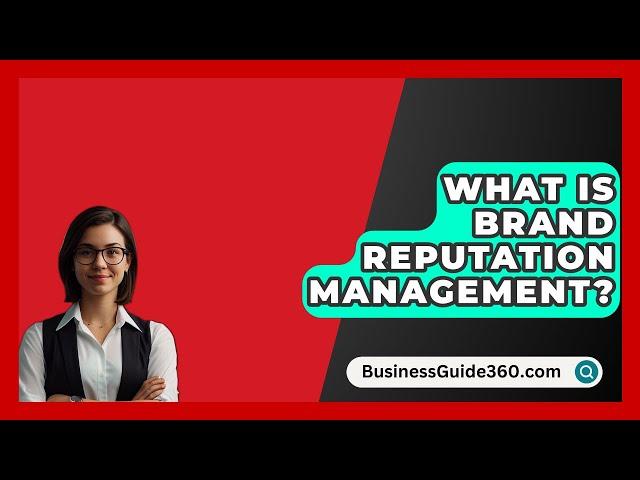 What Is Brand Reputation Management? - BusinessGuide360.com