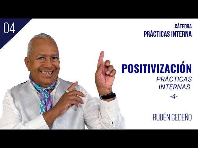 POSITIVIZACIÓN - PRÁCTICAS INTERNAS 4 | Rubén Cedeño