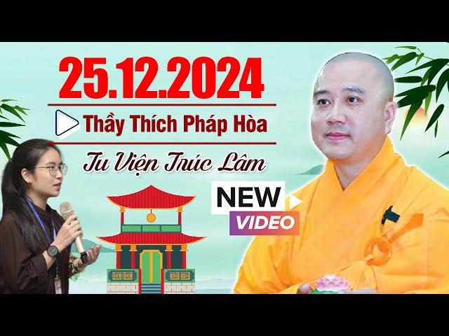 Thuyết Pháp Mới - Ngày 25/12/2024 | Thầy Thích Pháp Hòa - Tu Viện Tây Thiên "ĐẶC BIỆT HAY"