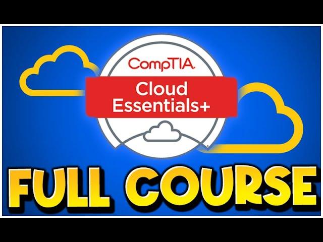 CompTIA CLOUD ESSENTIALS+ (CLO-002) - Full Course FREE