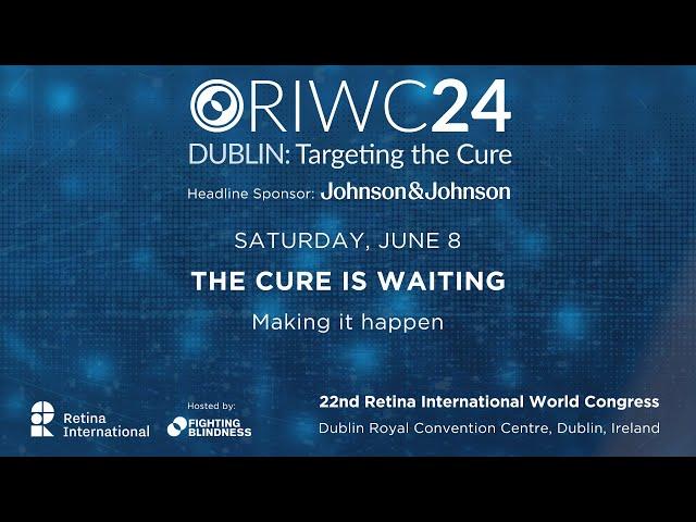 Retina International World Congress Saturday, June 8 – The cure is waiting: making it happen