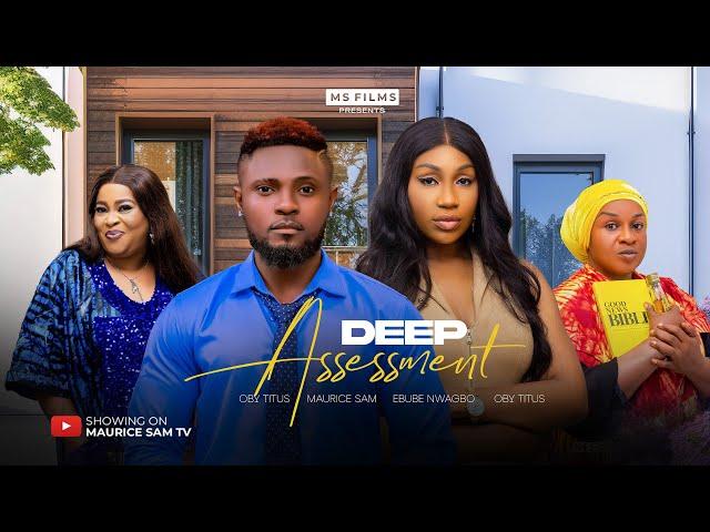 DEEP ASSESSMENT - MAURICE SAM, EBUBE NWAGBO, 2025 FULL NIGERIAN MOVIE