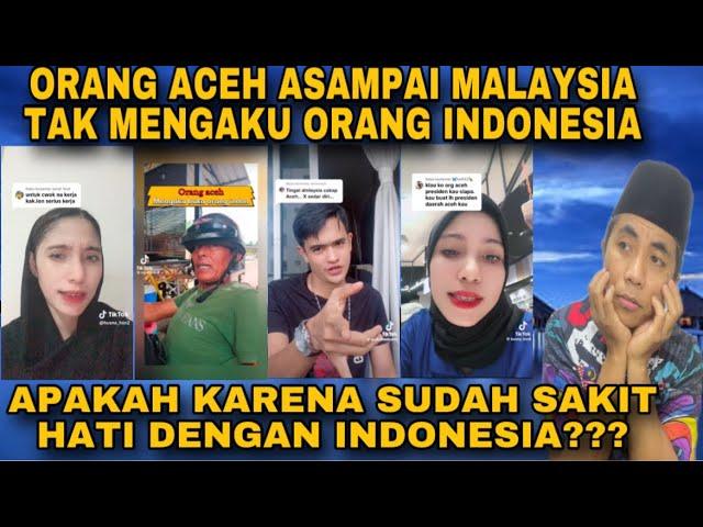 ORANG ACEH SAMPAI MALAYSIA TAK MENGAKU ORANG INDONESIA⁉️buat geram netizen Indonesia