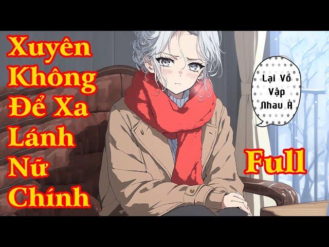 THANH NIÊN XUYÊN KHÔNG VÀO 1 CUỐN TIỂU THUYẾT TÌM MỌI CÁCH ĐỂ XA LÁNH NỮ CHÍNH | FULL