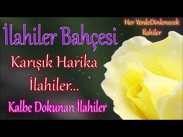 İlahi Bahçesi - Karışık Harika İlahiler Her Zaman Dinlenecek İlahiler