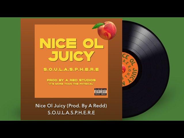 Nice Ole Juicy · S.O.U.L.A.S.P.H.E.R.E Prod. by A Redd