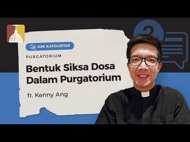 Ask Katolisitas: Bentuk Siksa Dosa Dalam Purgatorium