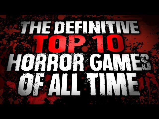 THE DEFINITIVE TOP 10 HORROR GAMES OF ALL TIME