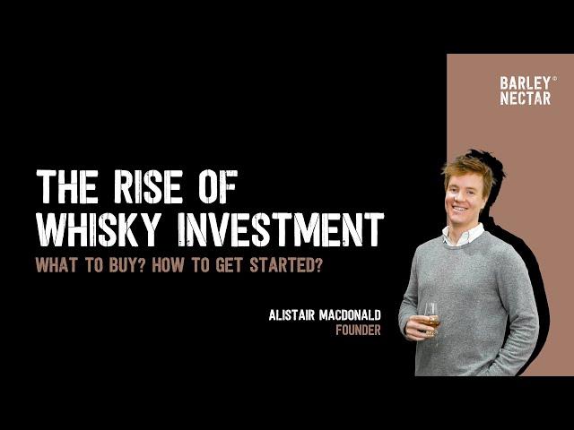 The Rise Of Whisky Investment：What To Buy? How To Get Started? | Barley Nectar Whisky Academy