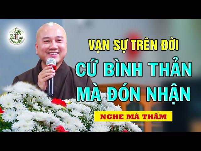 Học cách bình thản đón nhận mọi chuyện xảy đến với mình - Vấn Đáp Thầy Thích Pháp Hòa