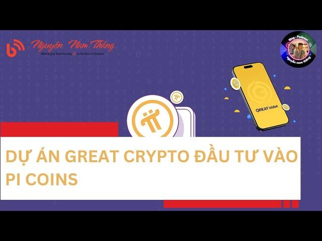DỰ ÁN GREAT CRYPTO (Có đầu tư từ Chính Phủ) ĐẦU TƯ VÀO PI COINS- 𝝅 NEWS - Blog Nguyễn Nam Thắng