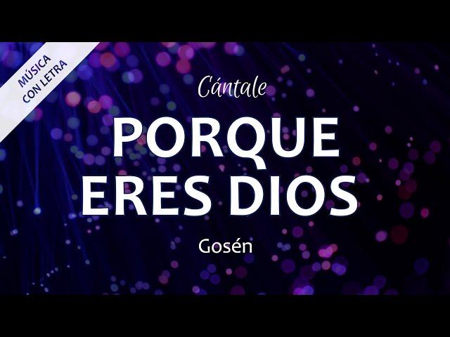 C0358 PORQUE ERES DIOS - Gosén (Letra)