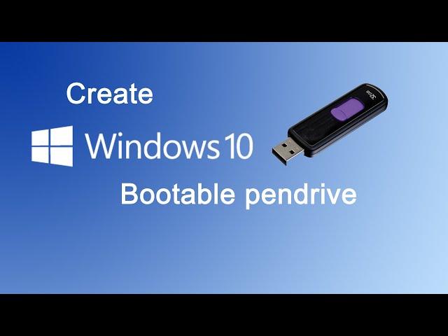 How to create Windows 10 bootable pendrive ?