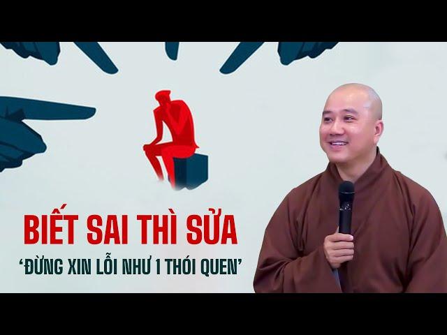 BIẾT SAI THÌ SỬA "đừng xin lỗi như 1 thói quen" - Thầy Thích Pháp Hòa