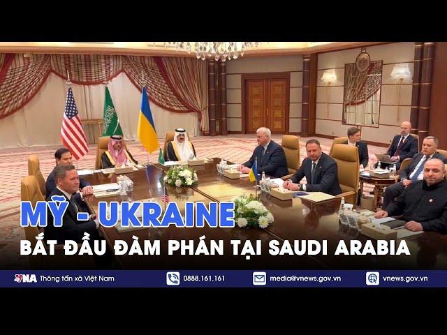 Chính thức: Mỹ - Ukraine bắt đầu đàm phán tại Saudi Arabia sau gần 2 tuần căng thẳng - VNA