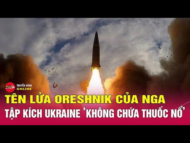 Tin tức 24h mới. Tin trưa 27/11: Vì sao tên lửa Oreshnik của Nga chỉ gây thiệt hại nhỏ ở Ukraine?