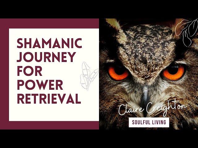 Shamanic Journey for Power Retrieval